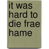 It Was Hard To Die Frae Hame door Debra Powell