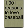 1,001 Reasons to Love Baseball door Mary Tiegreen