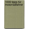 1000 Tipps für Motorradfahrer by Udo Stünkel