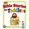 101 Bible Stories for Toddlers by Carolyn Larsen