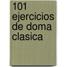 101 Ejercicios de Doma Clasica door Jef Aristotle Ballou