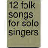 12 Folk Songs for Solo Singers door Onbekend