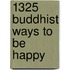 1325 Buddhist Ways to Be Happy