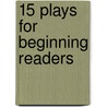 15 Plays for Beginning Readers door Carol Pugliano-Martin