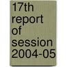 17th Report of Session 2004-05 door Onbekend