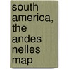 South America, The Andes Nelles Map