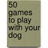 50 Games to Play with Your Dog