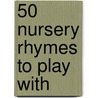 50 Nursery Rhymes To Play With door Helen Bromley