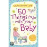 50 Things To Do With Your Baby door Felicity Brooks