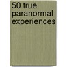 50 True Paranormal Experiences door Victor Farrell