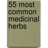 55 Most Common Medicinal Herbs by Michael Smith