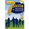 7 Skills for Parenting Success door Laurie Berdahl Johnson