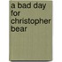A Bad Day For Christopher Bear