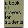A Book Of Prayers For Students door Student Christian Movement