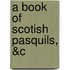 A Book Of Scotish Pasquils, &C