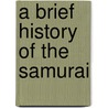 A Brief History Of The Samurai door Jonathan Clements
