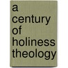 A Century of Holiness Theology door Mark R. Quanstrom
