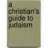 A Christian's Guide To Judaism