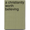 A Christianity Worth Believing door Doug Pagitt