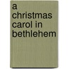 A Christmas Carol in Bethlehem door Onbekend