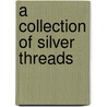 A Collection of Silver Threads door Janet Newbill
