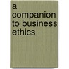 A Companion To Business Ethics door Robert Frederick