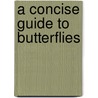 A Concise Guide To Butterflies by Unknown