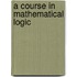 A Course in Mathematical Logic