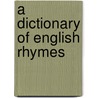 A Dictionary Of English Rhymes door Onbekend
