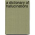 A Dictionary of Hallucinations