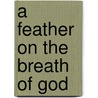 A Feather on the Breath of God door Sigrid Nunez
