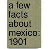 A Few Facts About Mexico: 1901 door Onbekend