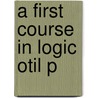 A First Course In Logic Otil P by Shawn Hedman