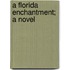 A Florida Enchantment; A Novel