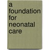 A Foundation For Neonatal Care door Michael Hall