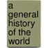 A General History Of The World