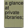 A Glance At Private Libraries; door Luther Farnham