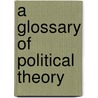 A Glossary Of Political Theory by John Hoffmann