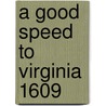 A Good Speed To Virginia  1609 by Unknown