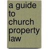 A Guide to Church Property Law door Onbekend