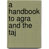 A Handbook to Agra and the Taj by E.B. Havell