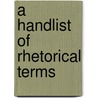 A Handlist Of Rhetorical Terms by Richard A. Lanham