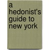 A Hedonist's Guide to New York door Andrew Stone