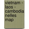 Vietnam - Laos - Cambodia Nelles Map