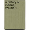 A History Of Indiana, Volume 1 door Logan Esarey