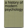 A History Of Modern Psychology by S. James Goodwin