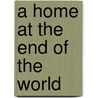 A Home At The End Of The World door Michael J. Cunningham