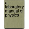 A Laboratory Manual Of Physics door Caleb Canby Balderston