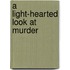 A Light-Hearted Look At Murder