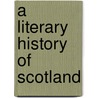 A Literary History Of Scotland door Onbekend